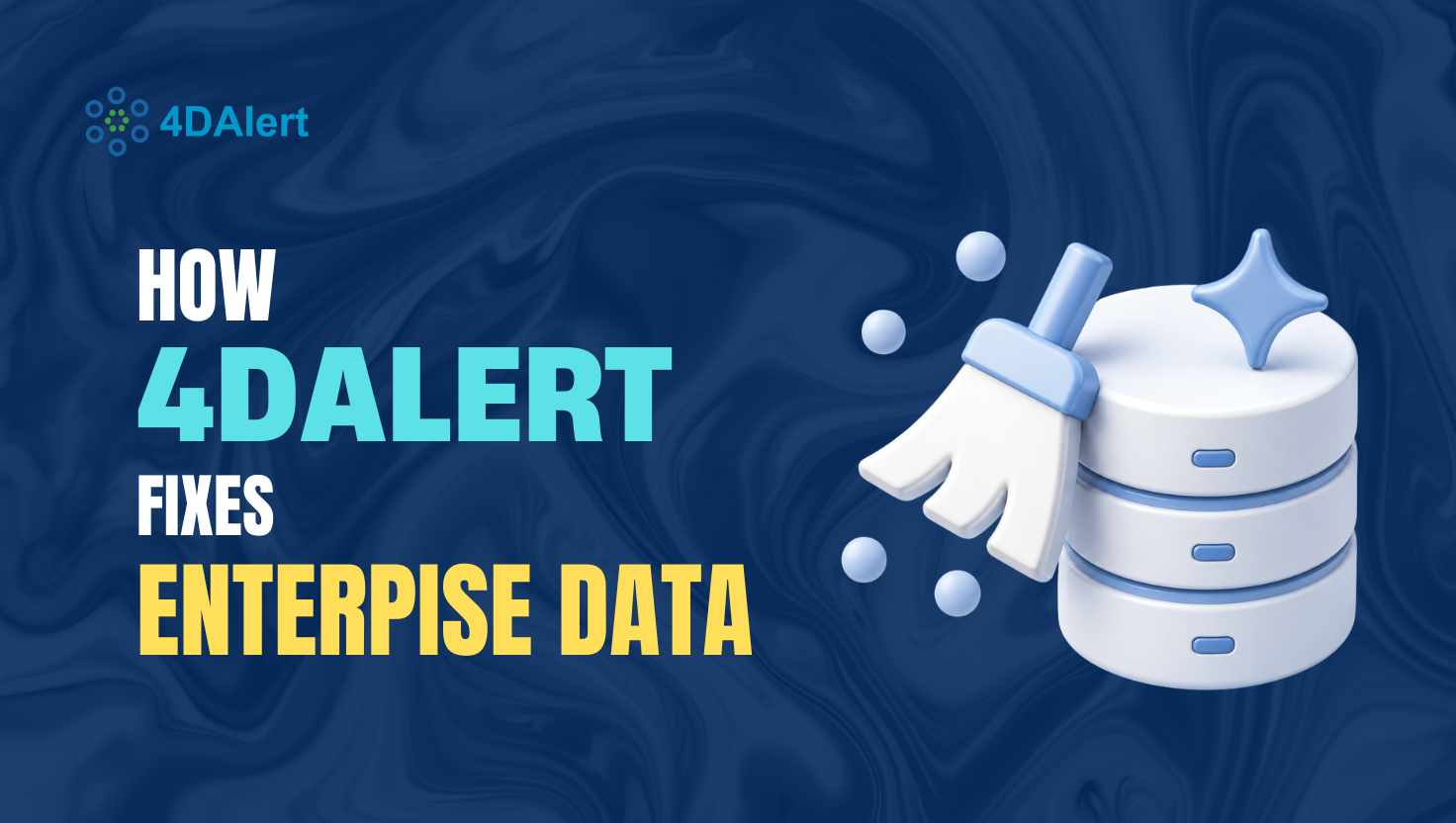 Why Enterprise Data Breaks — And How 4DAlert Fixes It